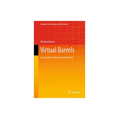 Virtual Barrels - (Springer Texts in Business and Economics) by Ilia Bouchouev (Hardcover)