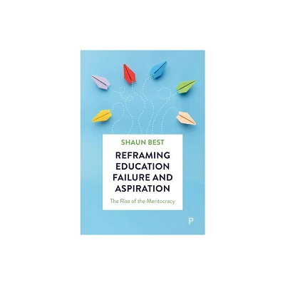 Reframing Education Failure and Aspiration - by Shaun Best (Hardcover)