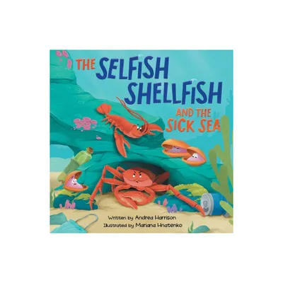 The Selfish Shellfish and the Sick Sea - by Andrea M Harrison (Paperback)