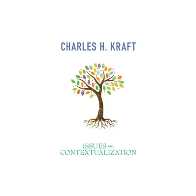 Issues in Contextualization - by Charles H Kraft (Paperback)