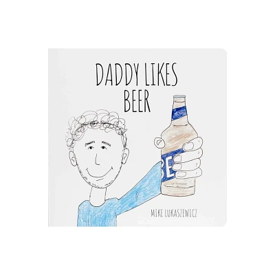 Daddy Likes Beer - by Mike Lukaszewicz (Board Book)