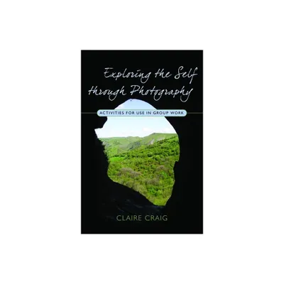 Exploring the Self Through Photography - by Claire Craig (Paperback)