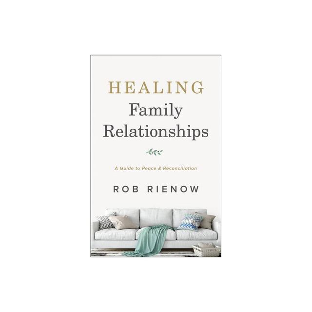 Healing Family Relationships - by Rob Rienow (Paperback)