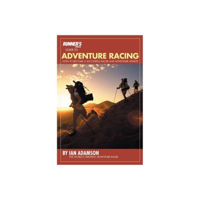 Runners World Guide to Adventure Racing - (Runners World) by Ian Adamson & Tony Di Zinno (Paperback)