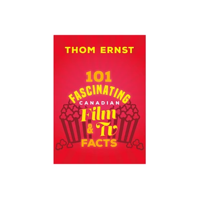 101 Fascinating Canadian Film and TV Facts - (101 Fascinating Facts) by Thom Ernst (Paperback)