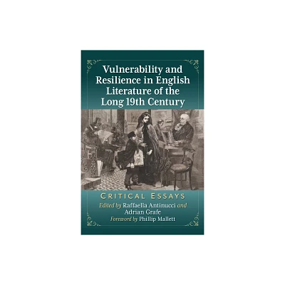 Vulnerability and Resilience in English Literature of the Long 19th Century - by Raffaella Antinucci & Adrian Grafe (Paperback)