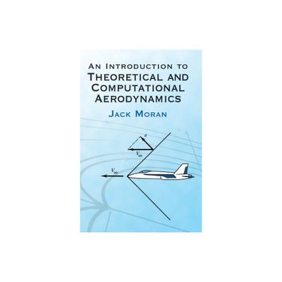 An Introduction to Theoretical and Computational Aerodynamics - (Dover Books on Aeronautical Engineering) by Jack Moran (Paperback)