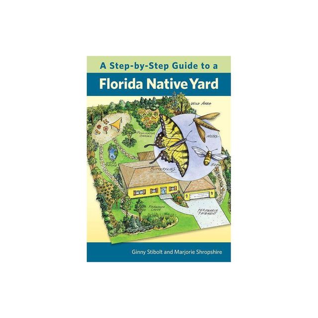 A Step-By-Step Guide to a Florida Native Yard - by Ginny Stibolt & Marjorie Shropshire (Paperback)