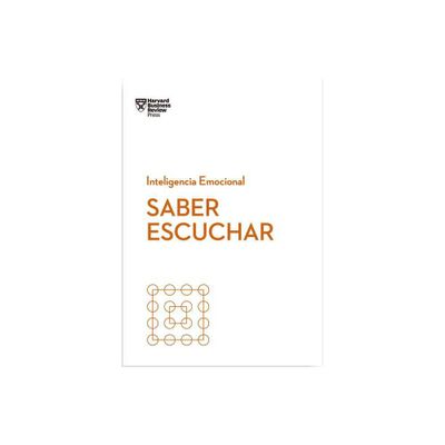 Saber Escuchar (Mindful Listening Spanish Edition) - (Serie Inteligencia Emocional) by Jack Zenger & Joseph Folkman & Amy Jen Su (Paperback)