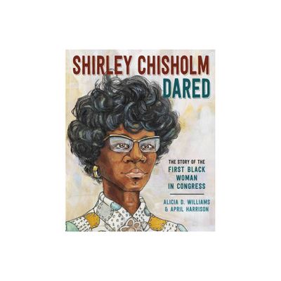 Shirley Chisholm Dared - by Alicia D Williams (Hardcover)