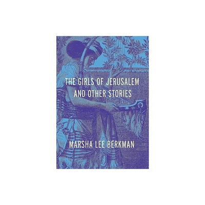 The Girls of Jerusalem and Other Stories - by Marsha Lee Berkman (Hardcover)