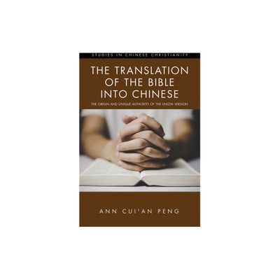 The Translation of the Bible into Chinese - (Studies in Chinese Christianity) Annotated by Ann Cuian Peng (Hardcover)