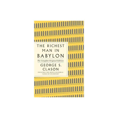 The Richest Man in Babylon: The Complete Original Edition Plus Bonus Material - (GPS Guides to Life) by George S Clason (Paperback)