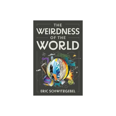 The Weirdness of the World - by Eric Schwitzgebel (Hardcover)