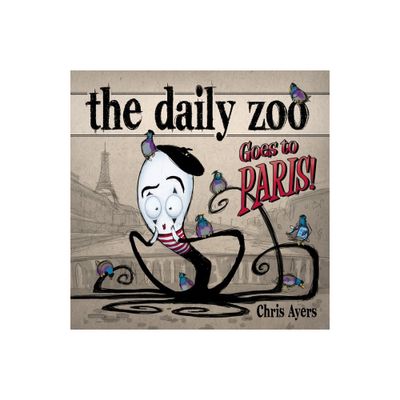 The Daily Zoo Goes to Paris - by Chris Ayers (Paperback)