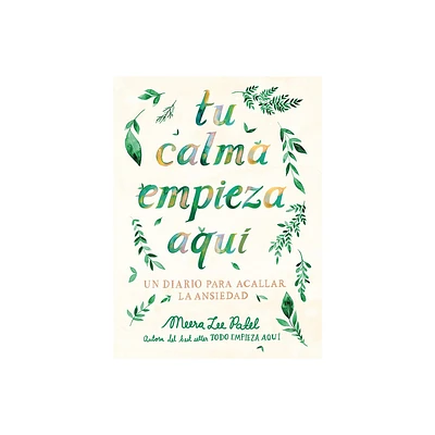 Tu Calma Empieza Aqu Un Diario Para Acallar La Ansiedad / Create Your Own Calm: A Journal for Quieting Anxiety - by Meera Lee Patel (Paperback)