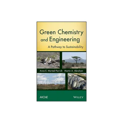 Green Chemistry and Engineering - by Anne E Marteel-Parrish & Martin a Abraham (Hardcover)