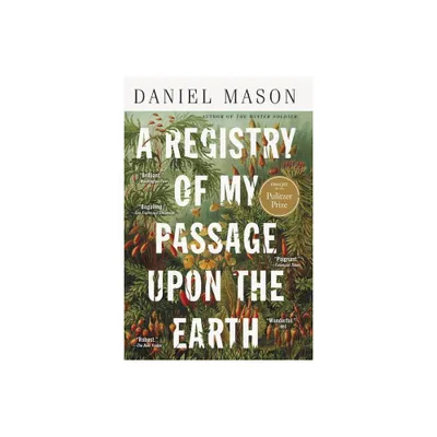 A Registry of My Passage Upon the Earth - by Daniel Mason (Paperback)