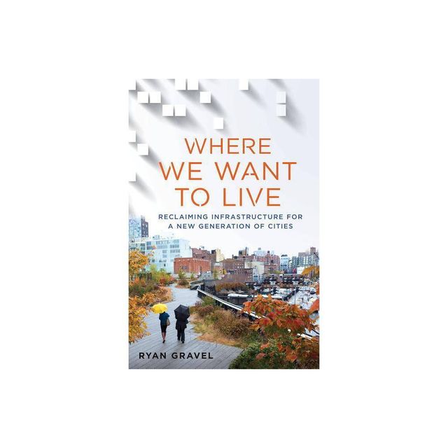 Where We Want to Live - by Ryan Gravel (Hardcover)