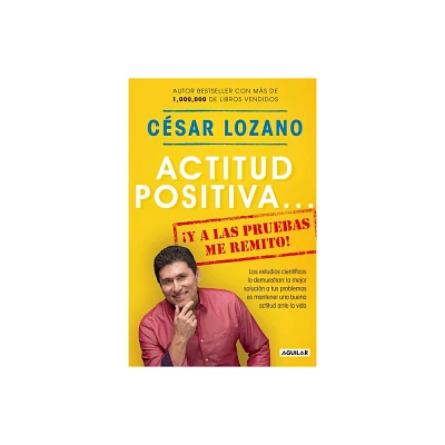 Actitud positiva y a las pruebas me remito! / A Positive Attitude I Rest My Case! - (Paperback) - by Cu00e9sar Lozano