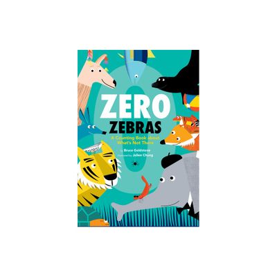 Zero Zebras: A Counting Book about Whats Not There - by Bruce Goldstone (Hardcover)