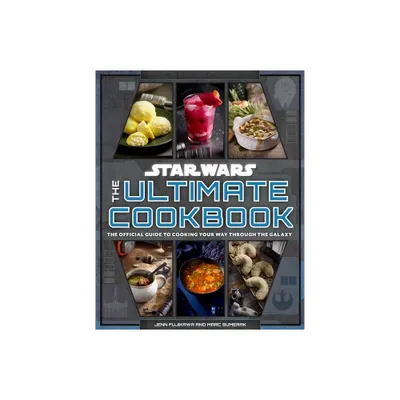 Star Wars: The Ultimate Cookbook - by Jenn Fujikawa & Marc Sumerak (Hardcover)