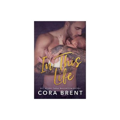 In This Life - by Cora Brent (Paperback)