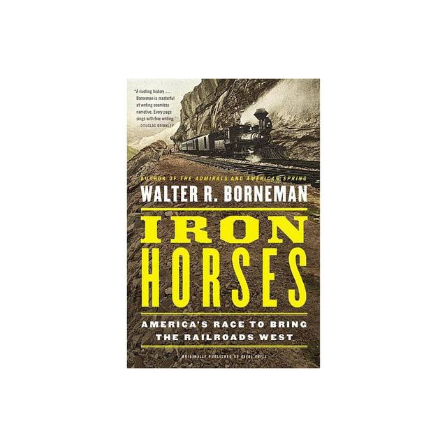 Iron Horses - by Walter R Borneman (Paperback)