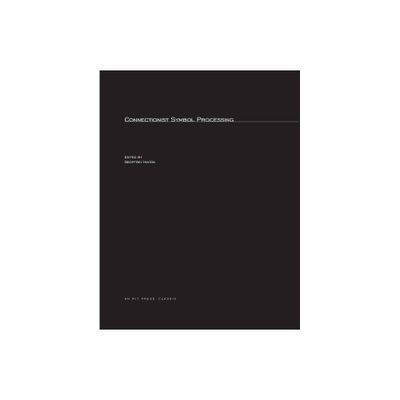 Connectionist Symbol Processing - (Special Issues of Artificial Intelligence) by Geoffrey Hinton (Paperback)