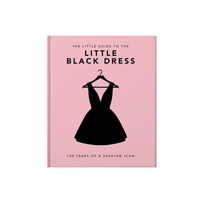 The Little Book of the Little Black Dress - (Little Books of Fashion) by Hippo! Orange (Hardcover)