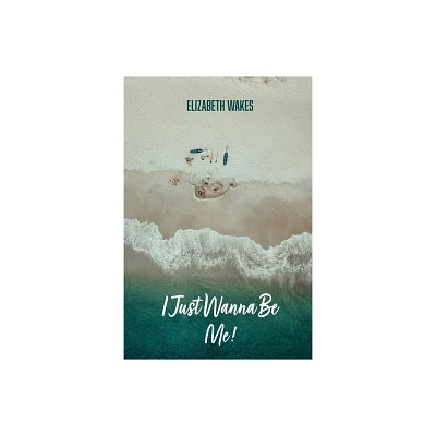 I Just Wanna Be Me! - by Dina Elizabeth Valdez (Paperback)