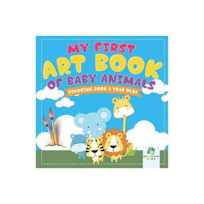 My First Art Book of Baby Animals Coloring Book 2 Year Olds - by Educando Kids (Paperback)