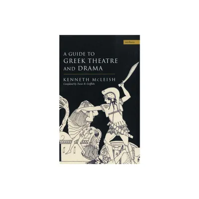 Guide to Greek Theatre and Drama - (Plays and Playwrights) by Kenneth McLeish & Trevor R Griffiths (Paperback)