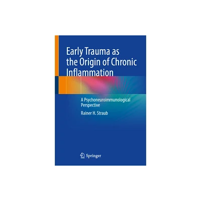 Early Trauma as the Origin of Chronic Inflammation - by Rainer H Straub (Paperback)