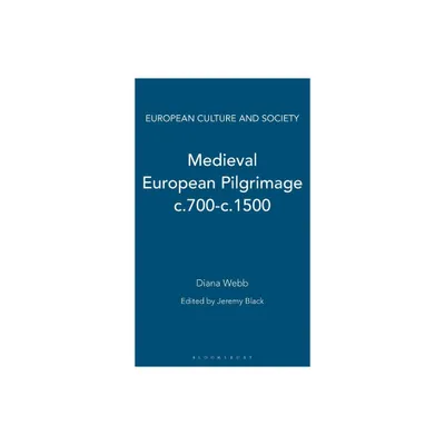 Medieval European Pilgrimage C.700-C.1500 - (European Culture and Society) by Diana Webb (Hardcover)