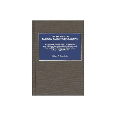 Catalogue of English Bible Translations - (Bibliographies and Indexes in Religious Studies) Annotated by William Chamberlin (Hardcover)