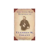 The Civil War Memoirs of Ulysses S. Grant - by Ulysses S Grant (Paperback)