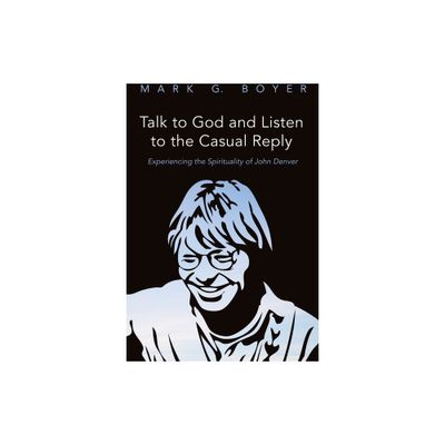 Talk to God and Listen to the Casual Reply - by Mark G Boyer (Hardcover)