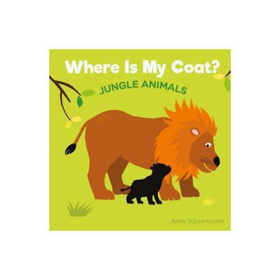 Where Is My Coat?: Jungle Animals - by Anita Bijsterbosh (Board Book)