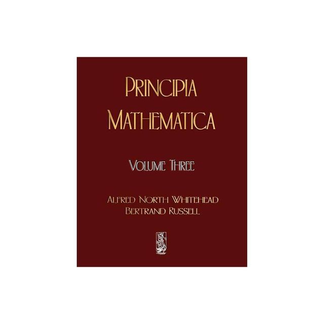 Principia Mathematica - Volume Three - by Alfred North Whitehead & Russell Bertrand & Alfred North Whitehead (Paperback)