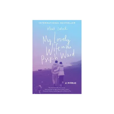 My Lovely Wife in the Psych Ward - by Mark Lukach (Paperback)