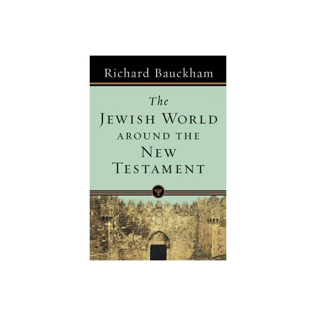 The Jewish World Around the New Testament - by Richard Bauckham (Paperback)