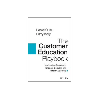 The Customer Education Playbook - by Daniel Quick & Barry Kelly (Hardcover)