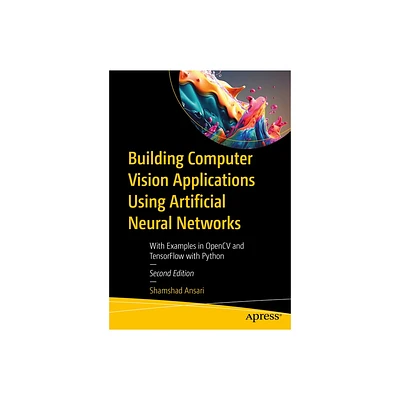 Building Computer Vision Applications Using Artificial Neural Networks - 2nd Edition by Shamshad Ansari (Paperback)