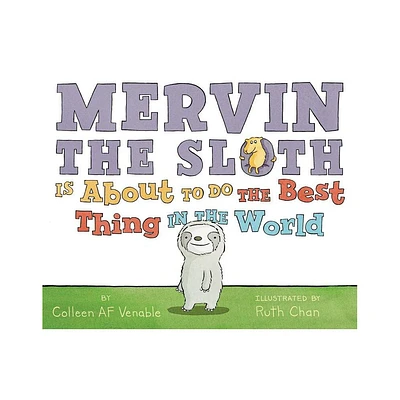 Mervin the Sloth Is about to Do the Best Thing in the World - by Colleen AF Venable (Hardcover)