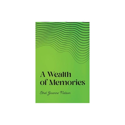 A Wealth of Memories - by Ethel Joanne Nelson (Paperback)