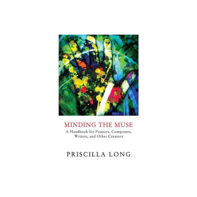 Minding the Muse - by Priscilla Long (Paperback)