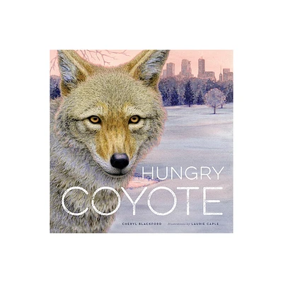 Hungry Coyote - by Cheryl Blackford (Hardcover)