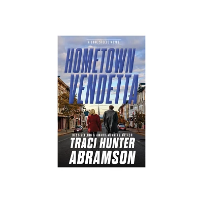 Hometown Vendetta - (A Luke Steele Novel) by Traci Hunter Abramson (Hardcover)