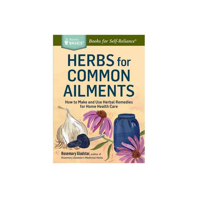 Herbs for Common Ailments - (Storey Basics) by Rosemary Gladstar (Paperback)